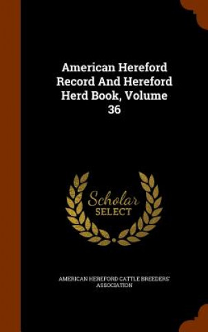 Könyv American Hereford Record and Hereford Herd Book, Volume 36 