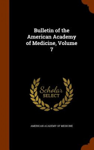 Kniha Bulletin of the American Academy of Medicine, Volume 7 