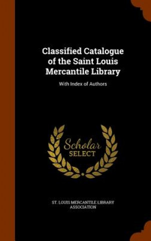 Kniha Classified Catalogue of the Saint Louis Mercantile Library 