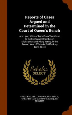 Book Reports of Cases Argued and Determined in the Court of Queen's Bench 