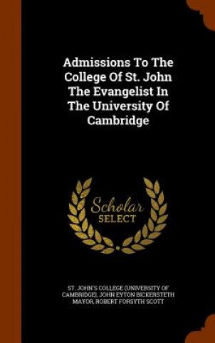 Kniha Admissions to the College of St. John the Evangelist in the University of Cambridge 