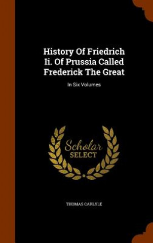 Carte History of Friedrich II. of Prussia Called Frederick the Great Thomas Carlyle