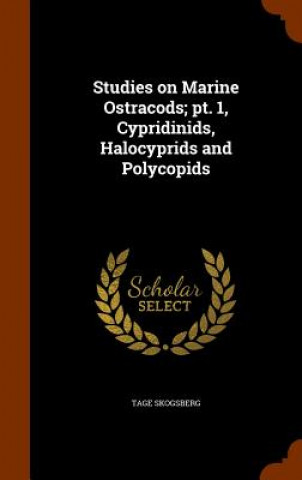 Kniha Studies on Marine Ostracods; PT. 1, Cypridinids, Halocyprids and Polycopids Tage Skogsberg