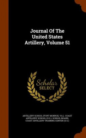 Kniha Journal of the United States Artillery, Volume 51 Va )