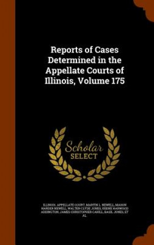 Book Reports of Cases Determined in the Appellate Courts of Illinois, Volume 175 Martin L Newell