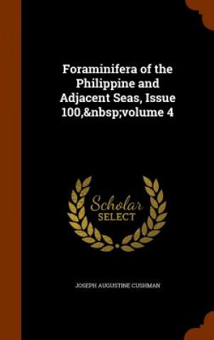 Книга Foraminifera of the Philippine and Adjacent Seas, Issue 100, Volume 4 Joseph Augustine Cushman