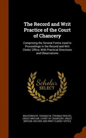 Buch Record and Writ Practice of the Court of Chancery Thomas W Braithwaite