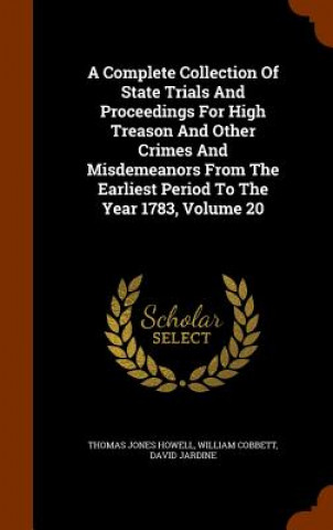 Kniha Complete Collection of State Trials and Proceedings for High Treason and Other Crimes and Misdemeanors from the Earliest Period to the Year 1783, Volu Thomas Jones Howell