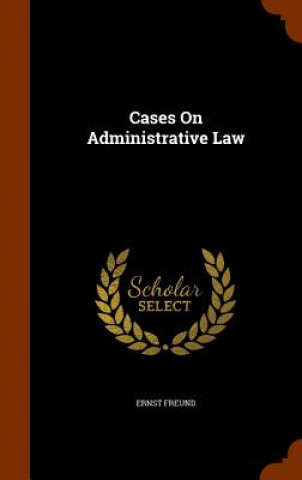 Book Cases on Administrative Law Ernst Freund