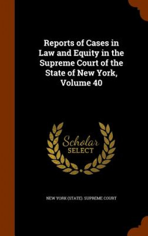 Book Reports of Cases in Law and Equity in the Supreme Court of the State of New York, Volume 40 
