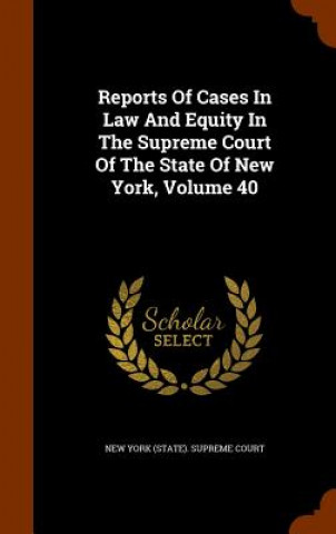 Kniha Reports of Cases in Law and Equity in the Supreme Court of the State of New York, Volume 40 