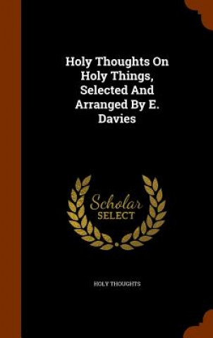 Buch Holy Thoughts on Holy Things, Selected and Arranged by E. Davies Holy Thoughts