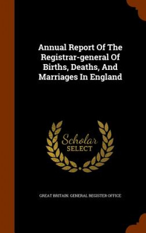 Kniha Annual Report of the Registrar-General of Births, Deaths, and Marriages in England 