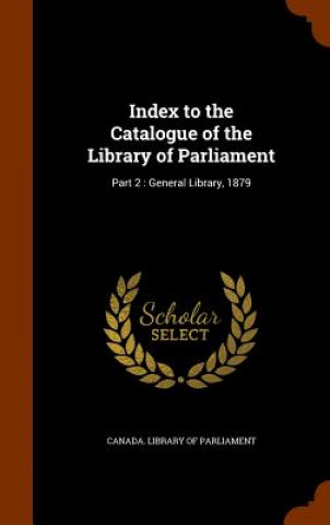 Kniha Index to the Catalogue of the Library of Parliament 