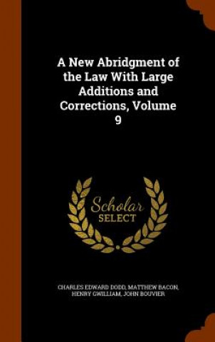 Carte New Abridgment of the Law with Large Additions and Corrections, Volume 9 Charles Edward Dodd