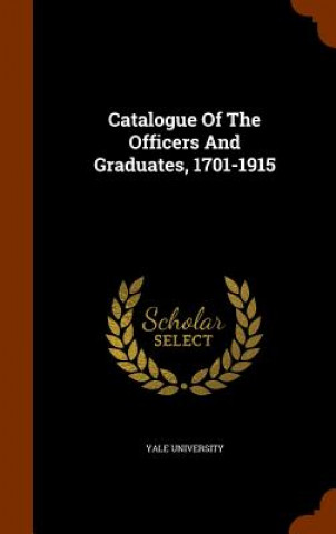 Carte Catalogue of the Officers and Graduates, 1701-1915 University