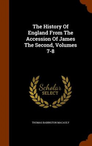 Carte History of England from the Accession of James the Second, Volumes 7-8 Thomas Babington Macaulay