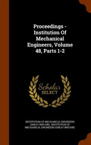 Carte Proceedings - Institution of Mechanical Engineers, Volume 48, Parts 1-2 