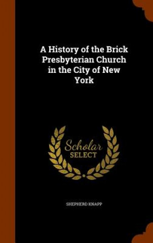 Carte History of the Brick Presbyterian Church in the City of New York Shepherd Knapp
