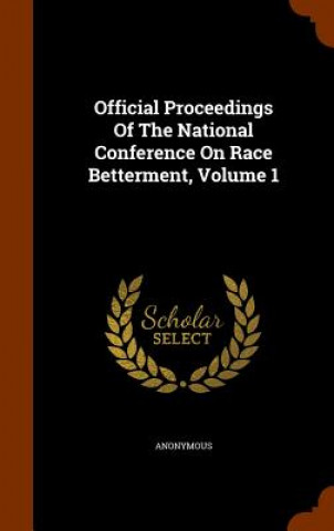 Kniha Official Proceedings of the National Conference on Race Betterment, Volume 1 Anonymous