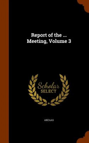 Kniha Report of the ... Meeting, Volume 3 Anzaas