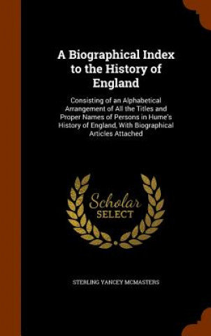 Kniha Biographical Index to the History of England Sterling Yancey McMasters