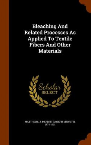 Książka Bleaching and Related Processes as Applied to Textile Fibers and Other Materials 