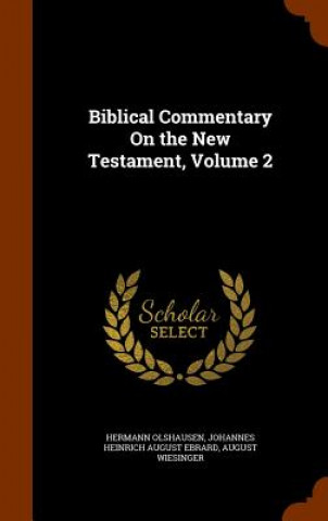 Carte Biblical Commentary on the New Testament, Volume 2 Dr Hermann Olshausen