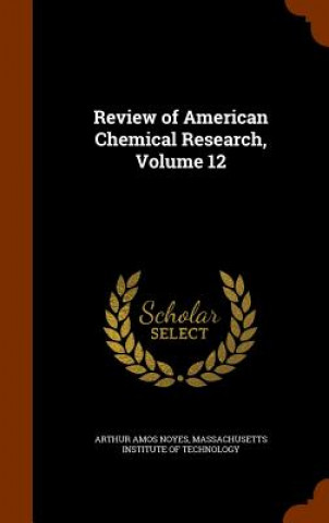 Libro Review of American Chemical Research, Volume 12 Arthur Amos Noyes