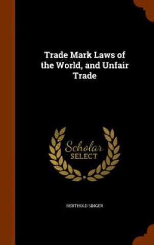 Kniha Trade Mark Laws of the World, and Unfair Trade Berthold Singer