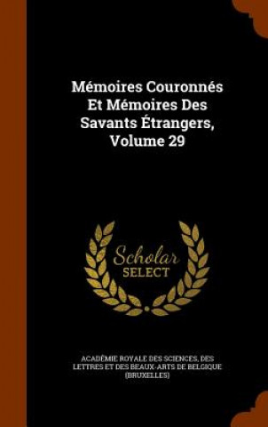 Carte Memoires Couronnes Et Memoires Des Savants Etrangers, Volume 29 