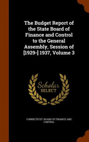 Knjiga Budget Report of the State Board of Finance and Control to the General Assembly, Session of [1929-] 1937, Volume 3 