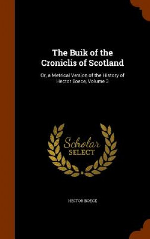 Kniha Buik of the Croniclis of Scotland Hector Boece