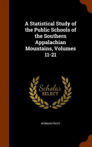 Book Statistical Study of the Public Schools of the Southern Appalachian Mountains, Volumes 11-21 Norman Frost