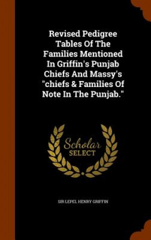 Könyv Revised Pedigree Tables Of The Families Mentioned In Griffin's Punjab Chiefs And Massy's chiefs & Families Of Note In The Punjab. 