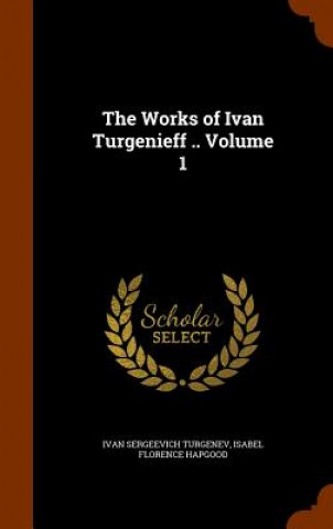 Book Works of Ivan Turgenieff .. Volume 1 Ivan Sergeevich Turgenev