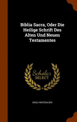 Livre Biblia Sacra, Oder Die Heilige Schrift Des Alten Und Neuen Testamentes Ignaz Weitenauer