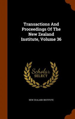 Carte Transactions and Proceedings of the New Zealand Institute, Volume 36 New Zealand Institute
