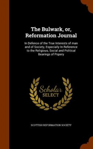 Könyv Bulwark, Or, Reformation Journal 
