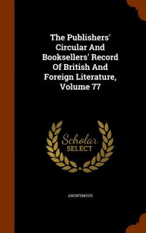 Carte Publishers' Circular and Booksellers' Record of British and Foreign Literature, Volume 77 Anonymous