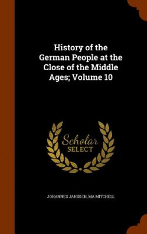 Carte History of the German People at the Close of the Middle Ages; Volume 10 Johannes Janssen