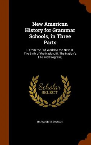 Knjiga New American History for Grammar Schools, in Three Parts Marguerite Dickson