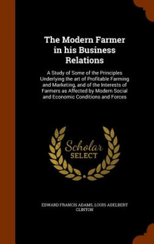 Kniha Modern Farmer in His Business Relations Edward Francis Adams