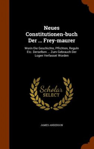 Kniha Neues Constitutionen-Buch Der ... Frey-Maurer Anderson