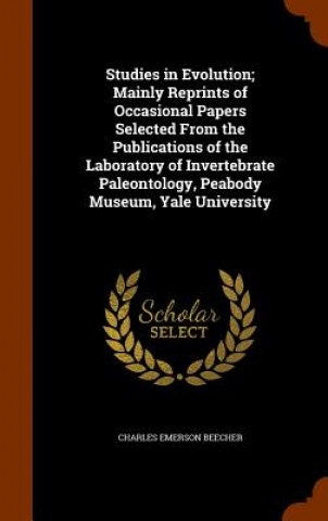 Carte Studies in Evolution; Mainly Reprints of Occasional Papers Selected from the Publications of the Laboratory of Invertebrate Paleontology, Peabody Muse Charles Emerson Beecher