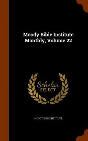 Carte Moody Bible Institute Monthly, Volume 22 Moody Bible Institute