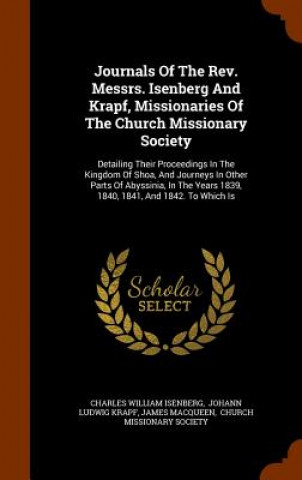 Книга Journals of the REV. Messrs. Isenberg and Krapf, Missionaries of the Church Missionary Society Charles William Isenberg