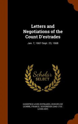 Knjiga Letters and Negotiations of the Count D'Estrades Godefroi Louis Estrades