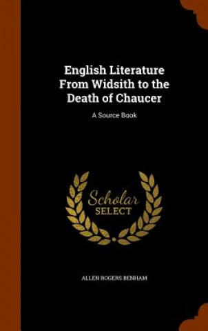 Carte English Literature from Widsith to the Death of Chaucer Allen Rogers Benham