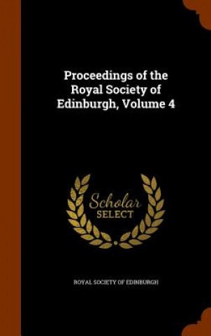 Könyv Proceedings of the Royal Society of Edinburgh, Volume 4 